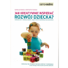 Jak kreatywnie wpierać rozwój dziecka? Wspólne gry i twórcze zabawy