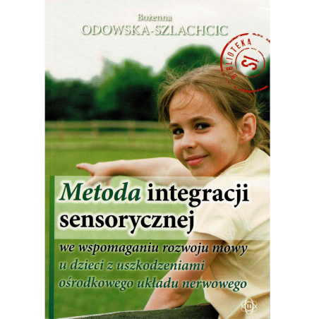 Metoda integracji sensorycznej, we wspomaganiu rozwoju mowy u dzieci z uszkodzeniami ośrodkowego układu nerwowego