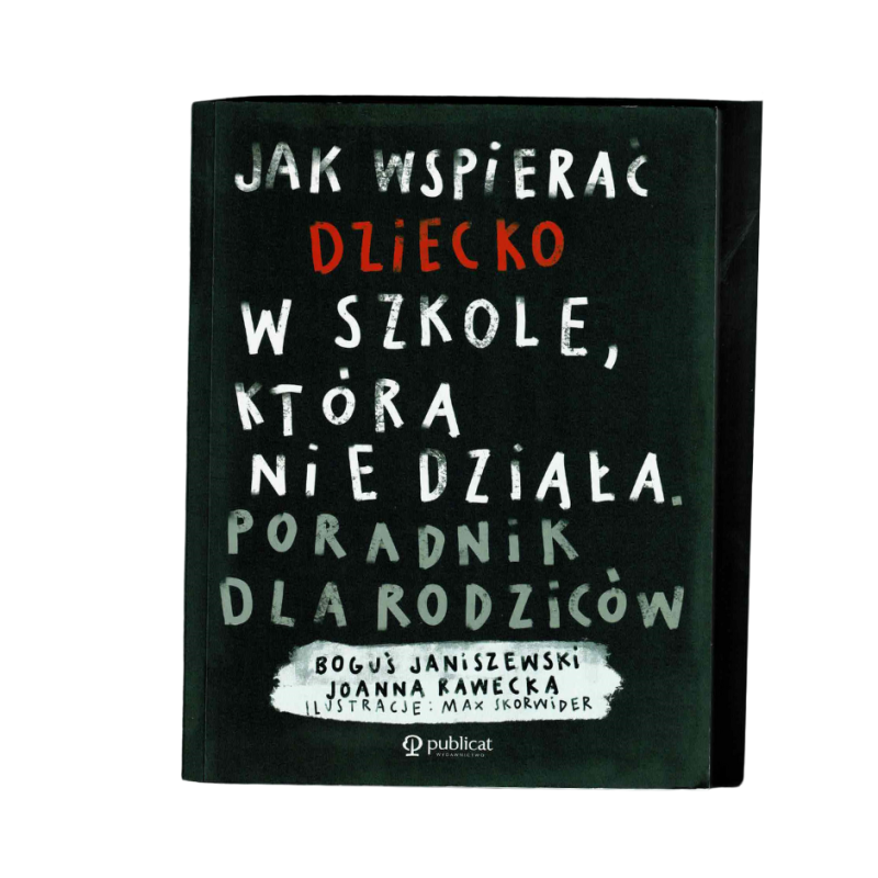 Jak wspierać dziecko w szkole, która nie działa. Poradnik dla rodziców.