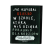 Jak wspierać dziecko w szkole, która nie działa. Poradnik dla rodziców.