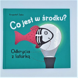 Co jest w środku? Odkrycia z latarką. autor: Krzysztof Zięba / książka inna niż wszystkie / uwaga, bo patrzę!