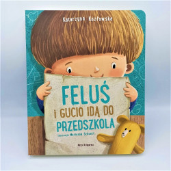 Feluś i Gucio idą do przedszkola / książka, która pomoże dziecku oswoić lęk przed pójściem do przedszkola