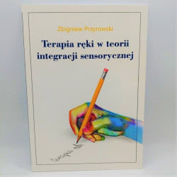 Terapia ręki  w teorii integracji sensorycznej/ Z. Przyrowski